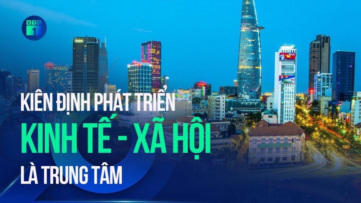 Việt Nam - Kỷ nguyên vươn mình: Kiên định phát triển kinh tế xã hội là trung tâm